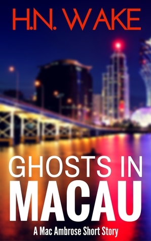 Ghosts in Macau by H.N. Wake