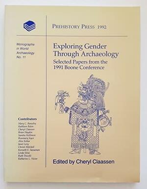 Exploring Gender Through Archaeology: Selected Papers from the 1991 Boone Conference by Mary Carolyn Beaudry, Cheryl Claassen