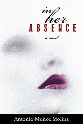 In Her Absence by Antonio Muñoz Molina