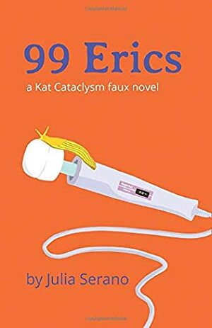 99 Erics: a Kat Cataclysm faux novel by Julia Serano