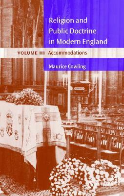 Religion and Public Doctrine in Modern England: Volume 3, Accommodations by Maurice Cowling