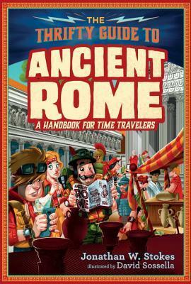 The Thrifty Guide to Ancient Rome: A Handbook for Time Travelers by Jonathan W. Stokes