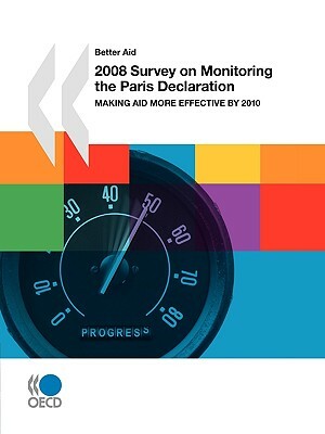 Better Aid 2008 Survey on Monitoring the Paris Declaration: Making Aid More Effective by 2010 by Publishing Oecd Publishing
