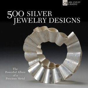 500 Silver Jewelry Designs: The Powerful Allure of a Precious Metal by Talya Baharal, Marthe Le Van