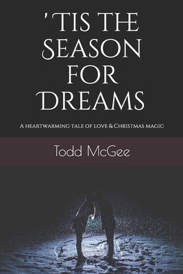 'Tis the Season For Dreams: A heartwarming tale of love with a sprinkle of Christmas magic by Todd McGee