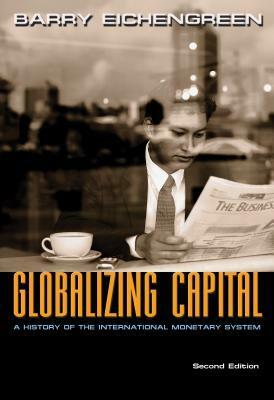 Globalizing Capital: A History of the International Monetary System - Second Edition by Barry Eichengreen