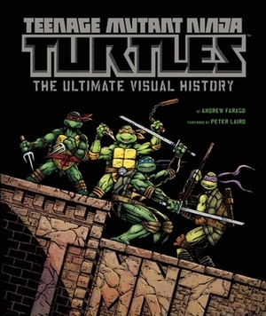 Teenage Mutant Ninja Turtles: The Ultimate Visual History by Andrew Farago
