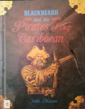 Blackbeard and the Pirates of the Caribbean by John Malam