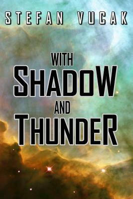 With Shadow and Thunder by Stefan Vucak
