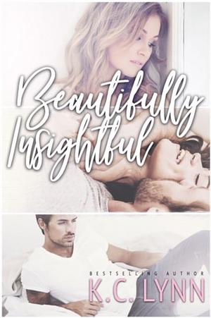 Beautifully Insightful: A Second Chance Romance Standalone by K.C. Lynn, K.C. Lynn