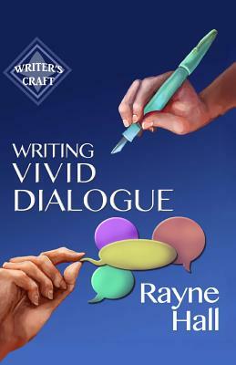 Writing Vivid Dialogue: Professional Techniques for Fiction Authors by Rayne Hall