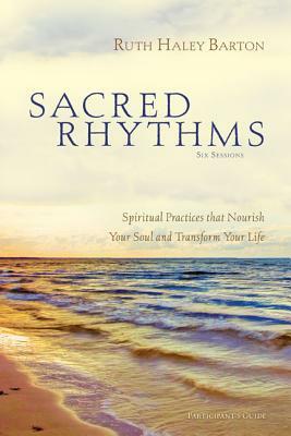 Sacred Rhythms Participant's Guide: Spiritual Practices That Nourish Your Soul and Transform Your Life by Ruth Haley Barton