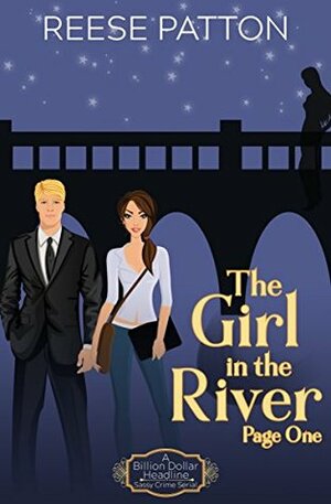 The Girl in the River: Page One: A Billion Dollar Headline Sassy Crime Serial by Reese Patton