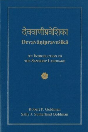 Devavāṇīpraveśikā: An Introduction to the Sanskrit Language by Sally J. Sutherland Goldman, Robert P. Goldman