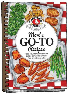 Moms Go-To Recipes by Gooseberry Patch