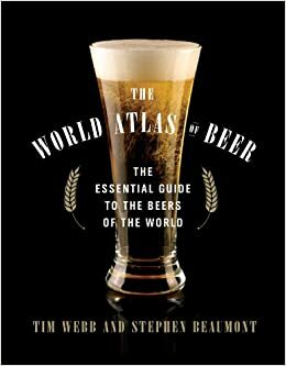 The World Atlas of Beer: The Essential Guide to the Beers of the World by Tim Webb