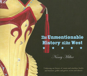 The Unmentionable History of the West by Nancy Millar