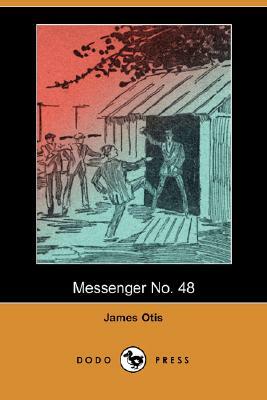 Messenger No. 48 (Dodo Press) by James Otis