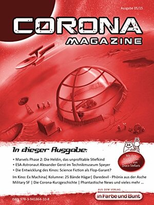 Corona Magazine 05/2015: Mai 2015: Nur der Himmel ist die Grenze by Uwe Anton, Hestia van Roest, Marcus Haas, Michael Wilhelm, Oliver Koch, Reiner Krauss, Marc Richter, Armin Rößler, Sven Wedekin, Eric Zerm, Dirk van den Boom, Thorsten Walch, Birgit Schwenger, Mike Hillenbrand, Bettina Petrik, Jennifer Christina Michels, Jazz Styx, Frank Hebenstreit, Elias Albrecht, Pia Fauerbach, Klaus Schapp, Hermann Ritter, Stefanie Zurek