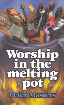 Worship in the Melting Pot by Peter Masters