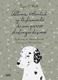 Última voluntad y testamento de un perro distinguidísimo by Álvaro del Amo de Laiglesia, Eugene Neill