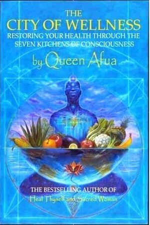 The City of Wellness: Restoring Your Health Through the Seven Kitchens of Consciousness by Queen Afua