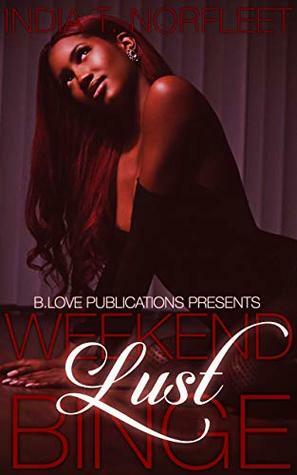 Weekend Lust Binge by India T. Norfleet