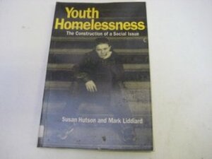 Youth Homelessness: The Construction of a Social Issue by Mark Liddiard, Susan Hutson