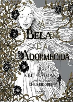 A Bela e a Adormecida by Neil Gaiman, Renata Pettengill, Chris Riddell