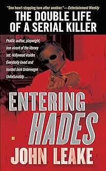 Entering Hades: The Double Life of a Serial Killer by John Leake