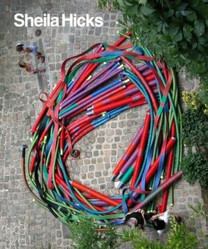 Sheila Hicks: 50 Years by Joan Simon, Susan C. Faxon, Whitney Chadwick
