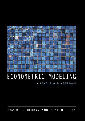 Econometric Modeling: A Likelihood Approach by Bent Nielsen, David F. Hendry