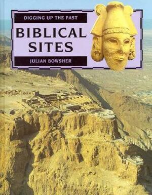 Biblical Sites (Digging Up the Past (New York, N.Y.).) by Julian Bowsher