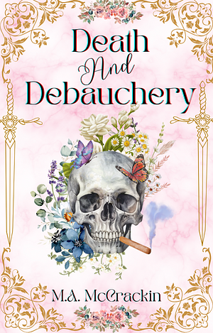 Death and Debauchery  by M.A. McCrackin