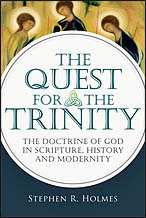The Quest for the Trinity: The Doctrine of God in Scripture, History and Modernity by Stephen R. Holmes