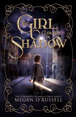 The Girl Cloaked in Shadow by Megan O'Russell
