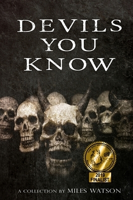 Devils You Know: A Collection by Miles Watson