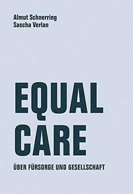 Equal Care: Über Fürsorge und Gesellschaft by Almut Schnerring, Sascha Verlan