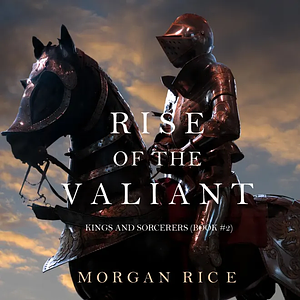 Rise of the Valiant by Morgan Rice