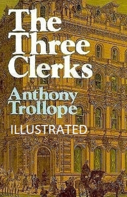 The Three Clerks Illustrated by Anthony Trollope