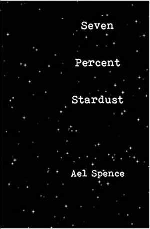 Seven Percent Stardust by Ael Spence