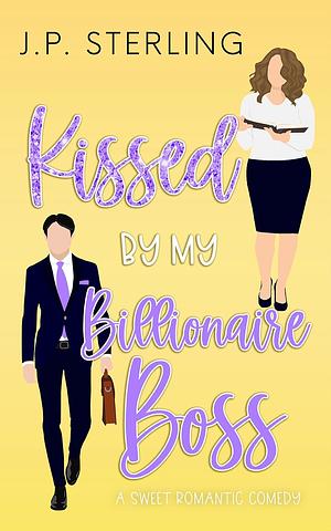 Kissed By My Billioaire Boss by J.P. Sterling