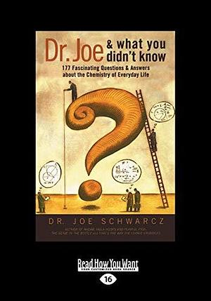 Dr. Joe and What You Didn't Know: 177 Fascinating Questions about the Chemistry of Everyday Life by Joe Schwarcz, Joe Schwarcz