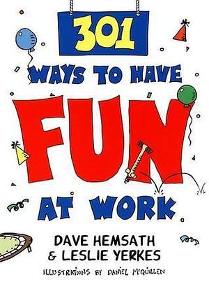 301 Ways to Have Fun At Work by Leslie Yerkes, Dave Hemsath, Dave Hemsath