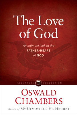 The Love of God: An Intimate Look at the Father-Heart of God by Oswald Chambers