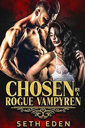 Chosen by a Rogue Vampyren by Seth Eden, Seth Eden