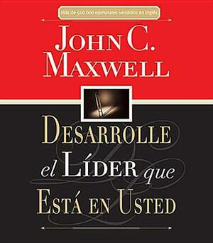 Desarrolle El Lider Que Esta En Usted by John C. Maxwell