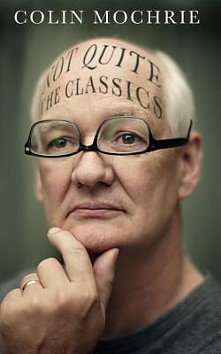 Not QUITE The Classics by Colin Mochrie, Colin Mochrie