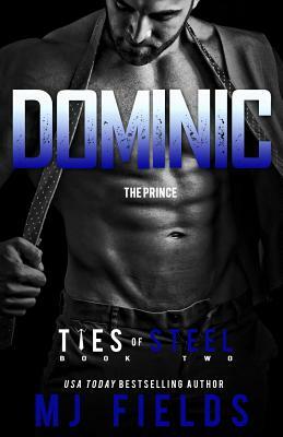 Dominic: Ties of Steel by MJ Fields