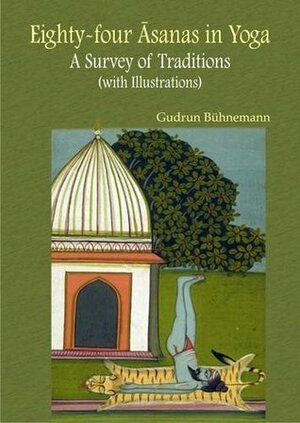 Eighty-Four Asanas in Yoga: A Survey of Traditions (with Illustrations) by Gudrun Buhnemann